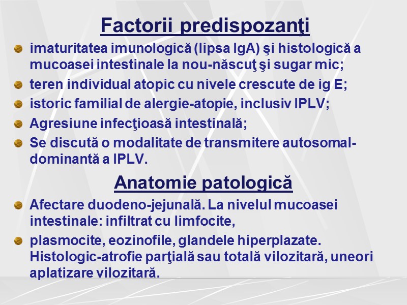 Factorii predispozanţi imaturitatea imunologică (lipsa IgA) şi histologică a mucoasei intestinale la nou-născuţ şi